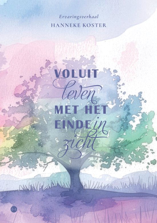 Boekomslag met aquarel van een levensboom in pasteltinten. Tekst: 'Voluit leven met het einde in zicht'.