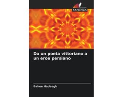 Da un poeta vittoriano a un eroe persiano