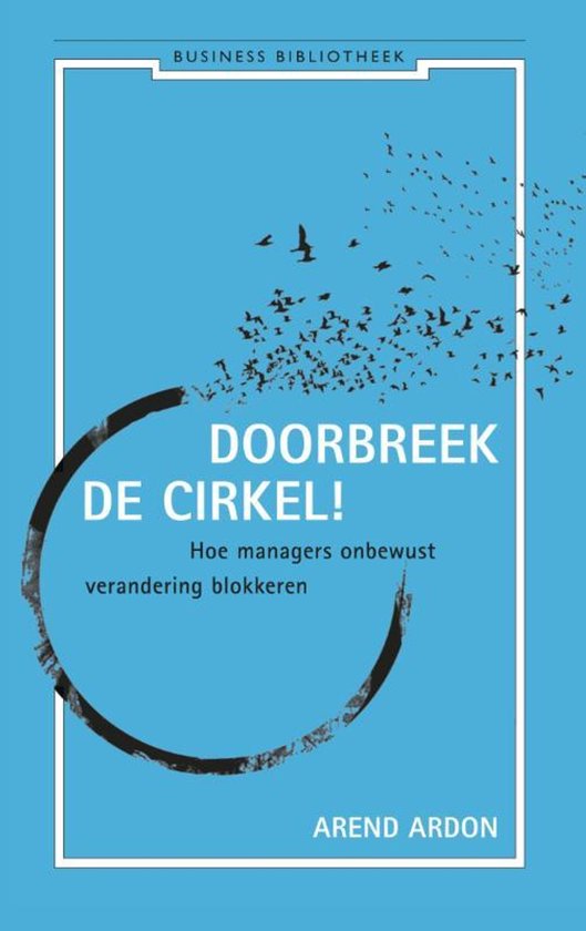 Boekcover met de titel 'DOORBREEK DE CIRKEL!' en een illustratie van een cirkel met een zwerm vogels die eruit vliegen. Ondertitel: 'Hoe managers onbewust verandering blokkeren'.