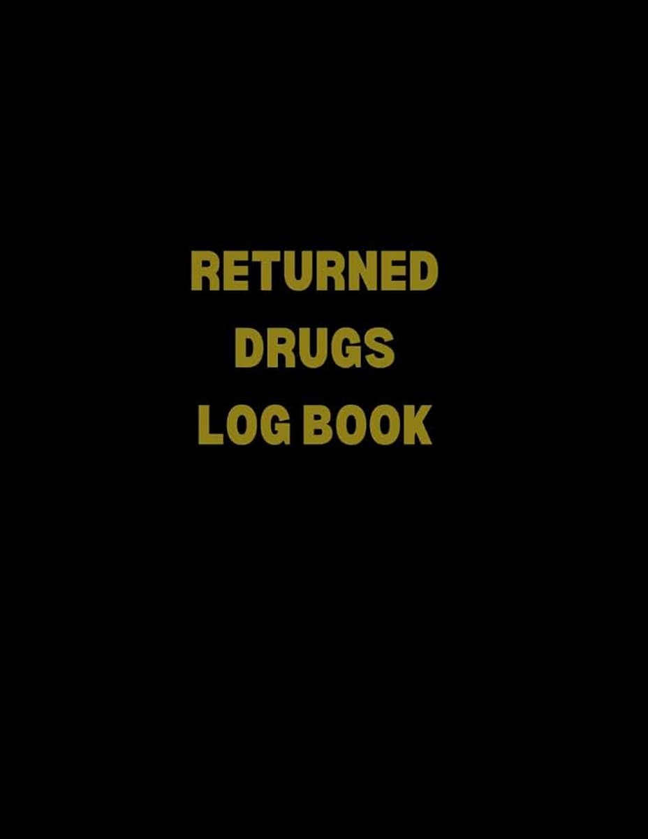 Drugs Log Book To Record Returned And Expired Drugs: Medication Destruction Log Book, A Handy Logbook to Help Keep Track of All Medication Destroyed