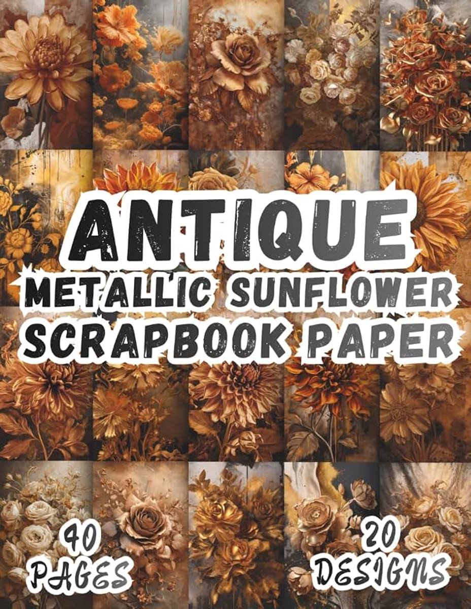 Metallic Sunflower Scrapbook Paper: 20 Artistic Designs, 8.5 x 11 Inch Double-Sided, 40 Pages for Collage Art, Ephemera, Journaling, Paper Crafting, Mixed Media And Scrapbooking