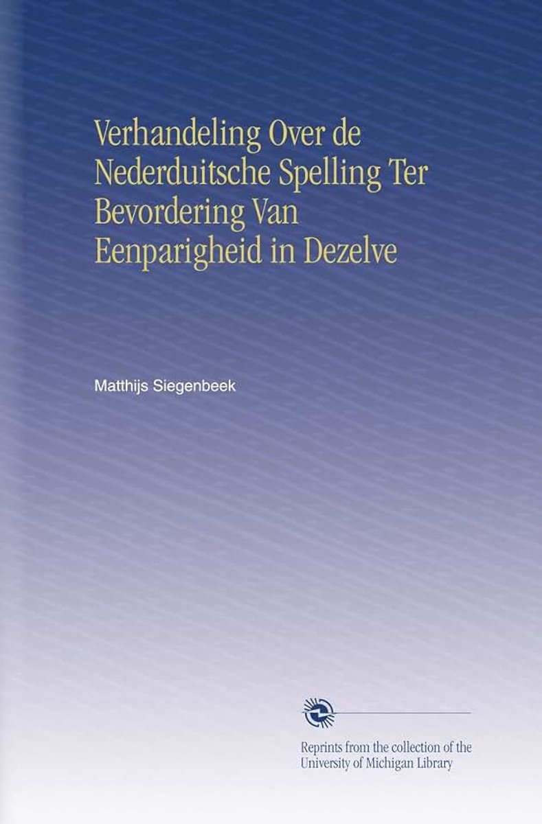 Over de Nederduitsche Spelling Ter Bevordering Van Eenparigheid in Dezelve