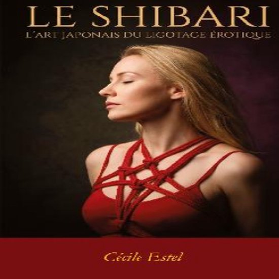 Le Shibari Art japonais du ligotage érotique