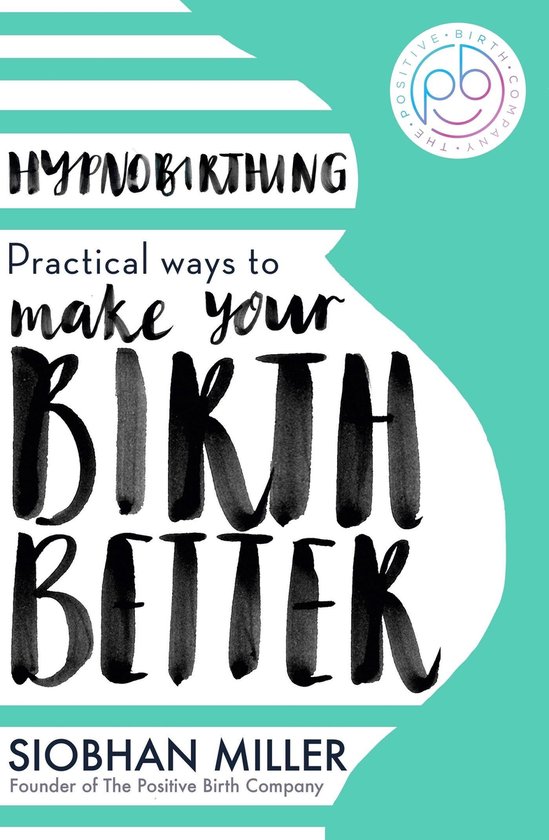 Boekomslag met de titel 'Hypnobirthing: Praktische manieren om uw bevalling beter te maken' door Siobhan Miller.