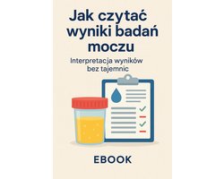 Jak czytać wyniki badań moczu – interpretacja wyników bez tajemnic