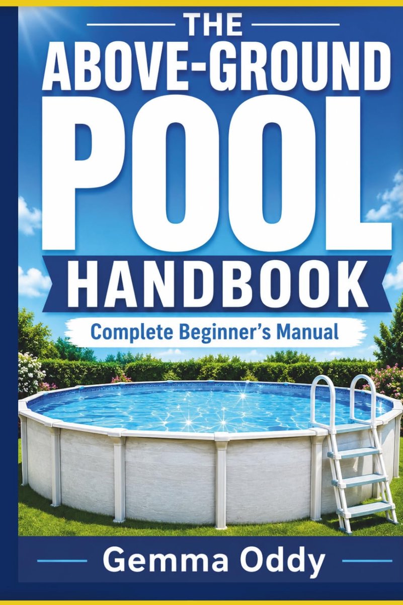 The Above-Ground Pool Handbook: The Complete Beginner’s Manual for Choosing, Setting Up, Cleaning, Testing and - ShopVlot