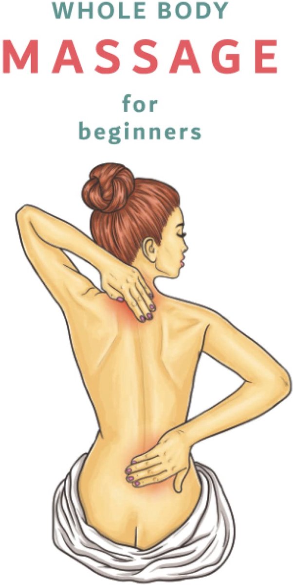 Full Body Massage for Beginners: The Easy Way to Relax and Relieve Tensions, The Ultimate Guide for Anyone Looking to - ShopVlot