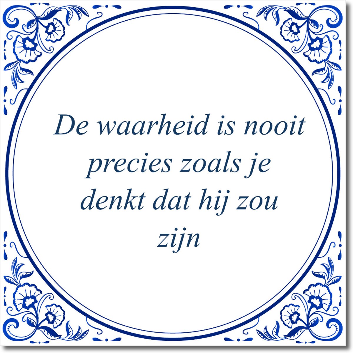 Tegeltje: De waarheid is nooit precies zoals je denkt dat hij zou zijn (met standaard)