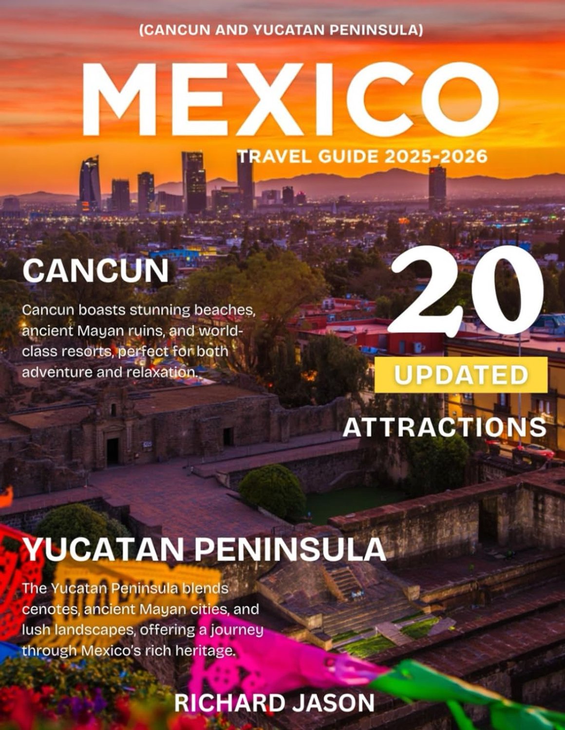 MEXICO CANCUN AND YUCATAN PENINSULA TRAVEL GUIDE 2025-2026 (FULL COLORED): Where turquoise waters caress ancient - ShopVlot
