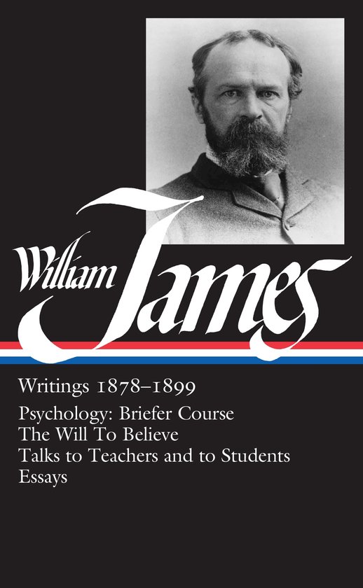Zwart-wit portret van William James met tekst: William James, Writings 1878–1899, Psychology: Briefer Course, The Will To Believe, Talks to Teachers and to Students, Essays.
