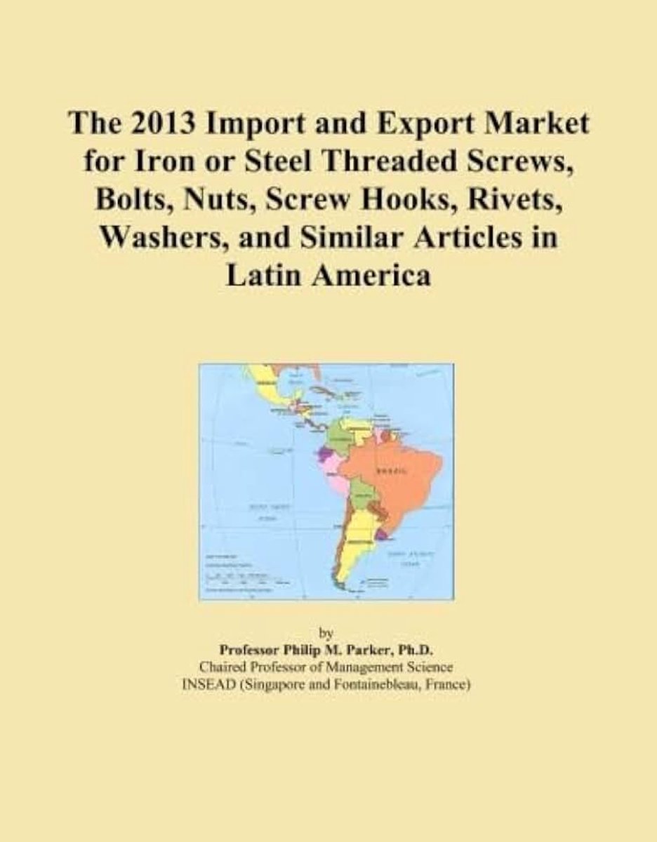 2013 Import and Export Market for Iron or Steel Threaded Screws, Bolts, Nuts, Screw Hooks, Rivets, Washers, and Similar Articles in Latin America