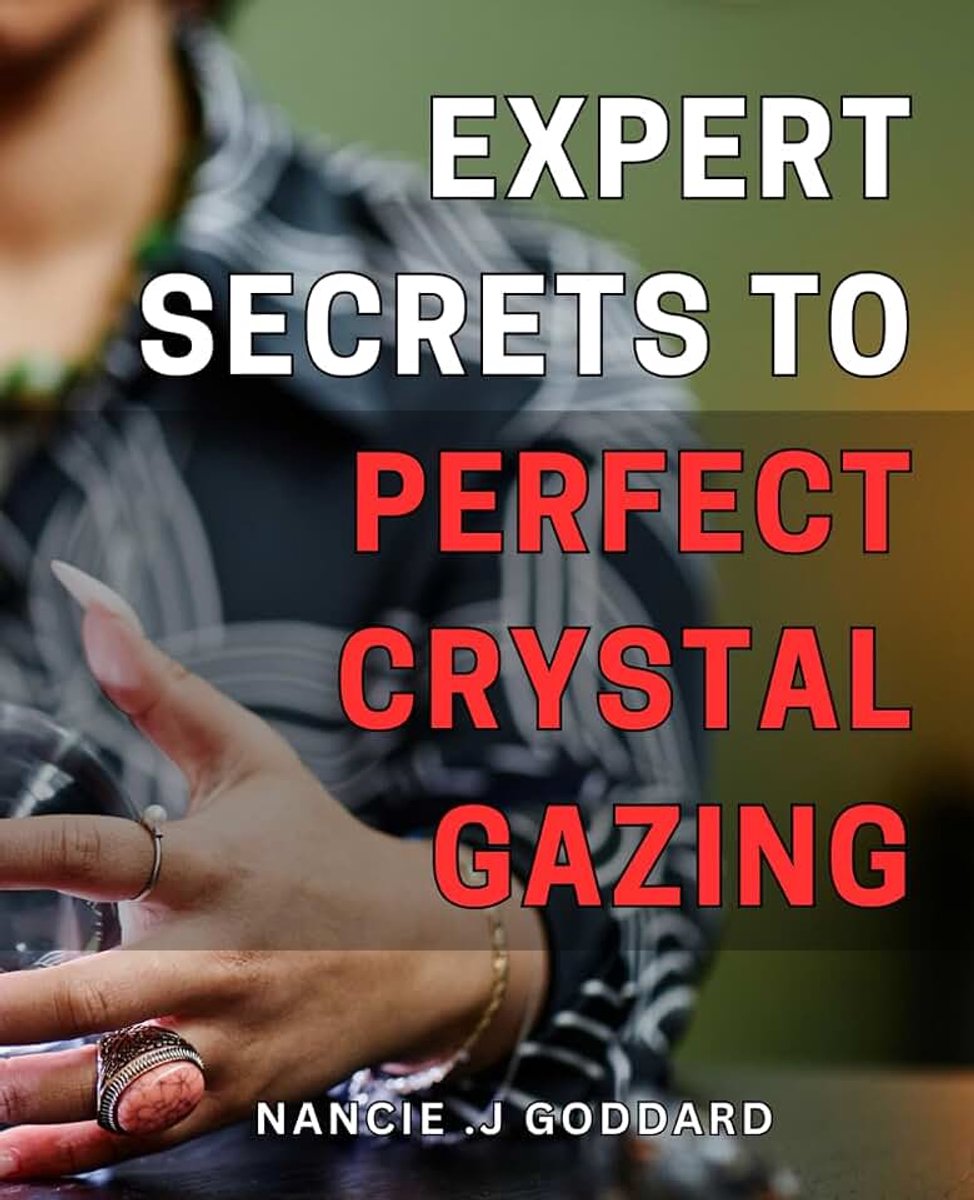 Gazing: Unlock Hidden Powers of Scrying with Expert Techniques for Clearer Crystal Visions.