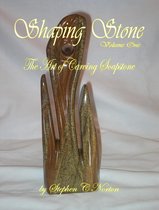 Shaping Stone - Shaping Stone: Volume One - The Art of Carving Soapstone