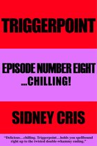 Triggerpoint Episode Number Eight...Chilling!