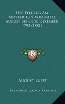 Der Feldzug Am Mittelrhein Von Mitte August Bis Ende Dezember 1793 (1881)