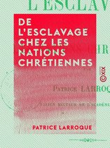 De l'esclavage chez les nations chrétiennes