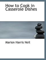 How to Cook in Casserole Dishes