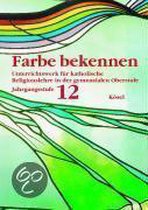 Farbe bekennen. Jahrgangsstufe 12. Grundkurs