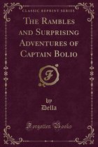The Rambles and Surprising Adventures of Captain Bolio (Classic Reprint)