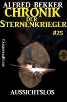 Alfred Bekker's Chronik der Sternenkrieger 25 - Aussichtslos - Chronik der Sternenkrieger #25