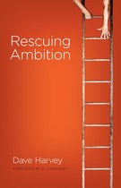 Rescuing Ambition (Foreword by C. J. Mahaney)