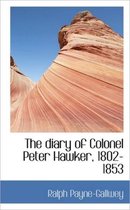 The Diary of Colonel Peter Hawker, 1802-1853