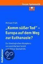 "Komm süßer Tod" - Europa auf dem Weg zur Euthanasie?