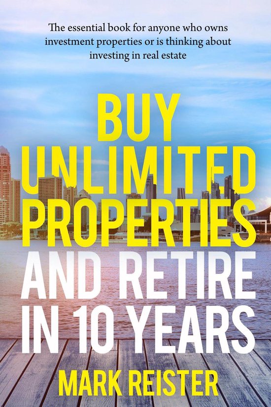 Buy Unlimited Properties and Retire in 10 Years (ebook), Mark Reister