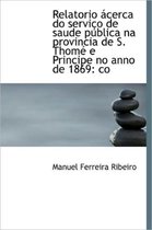 Relatorio Acerca Do Servico de Saude Publica Na Provincia de S. Thome E Principe No Anno de 1869