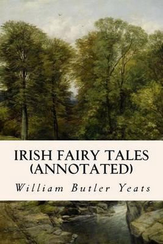 Irish Fairy Tales (annotated), William Butler Yeats 9781519188199