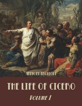 The Life of Cicero : Volume I (Illustrated)