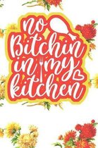 No Bitchin In My Kitchen