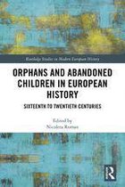 Routledge Studies in Modern European History - Orphans and Abandoned Children in European History