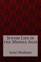 Jewish Life in the Middle Ages Israel Abrahams