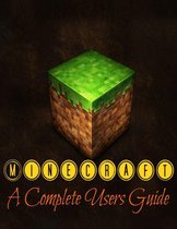 Minecraft: A Complete Users Guide