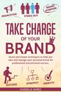 Omslag Take Charge Of Your Brand: Quick And Simple Techniques To Help You Own And Manage Your Personal Brand For Professional And Personal Success