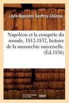 Histoire- Napol�on Et La Conqu�te Du Monde, 1812-1832, Histoire de la Monarchie Universelle. (�d.1836)
