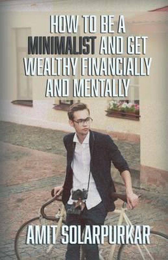 How To Be A Minimalist And Get Wealthy Financially and Menta ... - cover