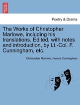 The Works of Christopher Marlowe, Including His Translations. Edited, with Notes and Introduction, by LT.-Col. F. Cunningham, Etc.