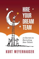 Hire Your Dream Team: 10 Secrets to Recruiting Star Talent