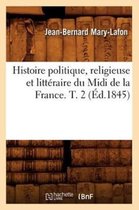 Histoire- Histoire Politique, Religieuse Et Littéraire Du MIDI de la France. T. 2 (Éd.1845)
