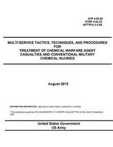 ATP 4-02.85 NTRP 4-02.22 AFTTP(I) 3-2.69 Multi-Service Tactics, Techniques, and Procedures for Treatment of Chemical Warfare Agent Casualties and Conventional Military Chemical Injuries Augus