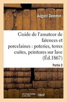 Arts- Guide de l'Amateur de Fa�ences Et Porcelaines, Poteries, Terres Cuites, Peintures Sur Lave Partie 2