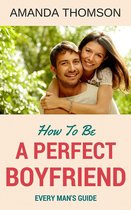 How To Be A Perfect Boyfriend