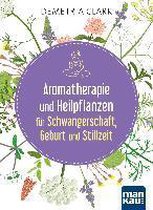 Aromatherapie und Heilpflanzen für Schwangerschaft, Geburt und Stillzeit