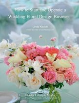 How to Start and Operate a Wedding Floral Design Business