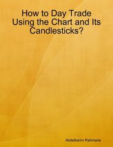 How to Day Trade Using the Chart and Its Candlesticks?