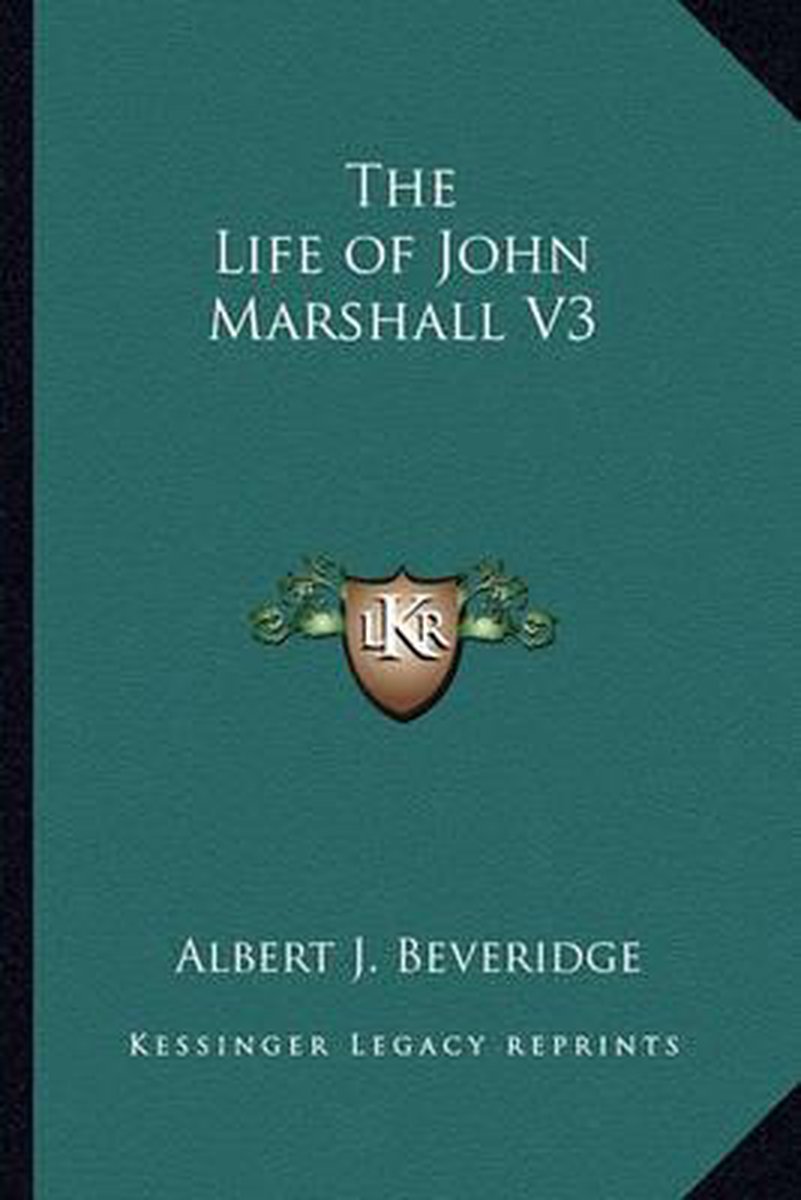 The Life Of John Marshall V3 van Albert Beveridge