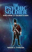 The Psychic Soldier Series-Book 2-A Soldier Is Born