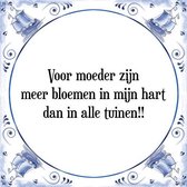 Tegeltje met Spreuk (Tegeltjeswijsheid): Voor moeder zijn meer bloemen in mijn hart dan in alle tuinen!! + Kado verpakking & Plakhanger